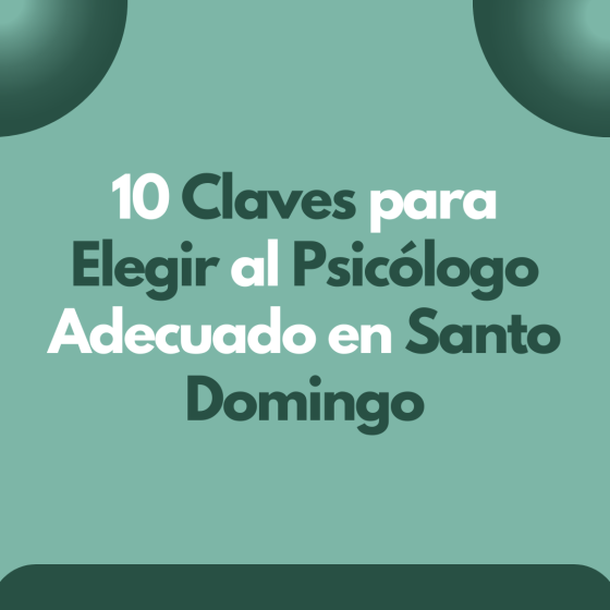 10 Claves para Elegir al Psicólogo Adecuado en Santo Domingo